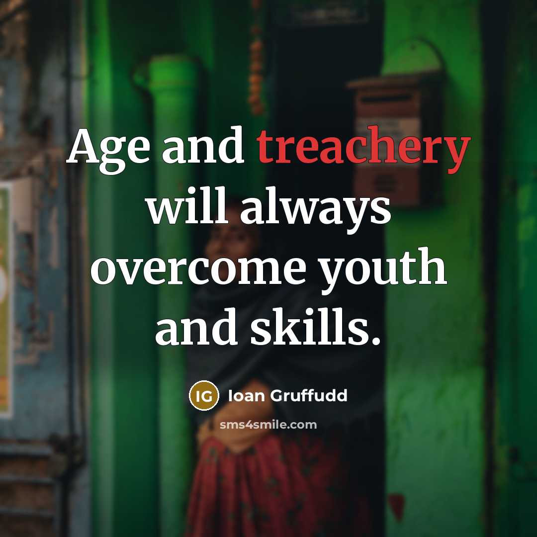 “Age and treachery will always overcome youth and skills.…” quote by Ioan Gruffudd