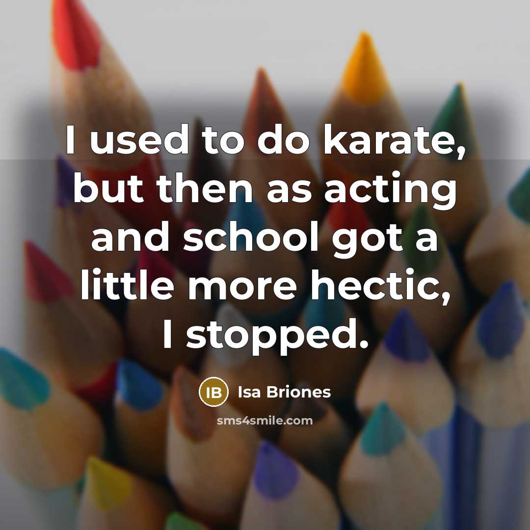 “I used to do karate, but then as acting and…” quote by Isa Briones