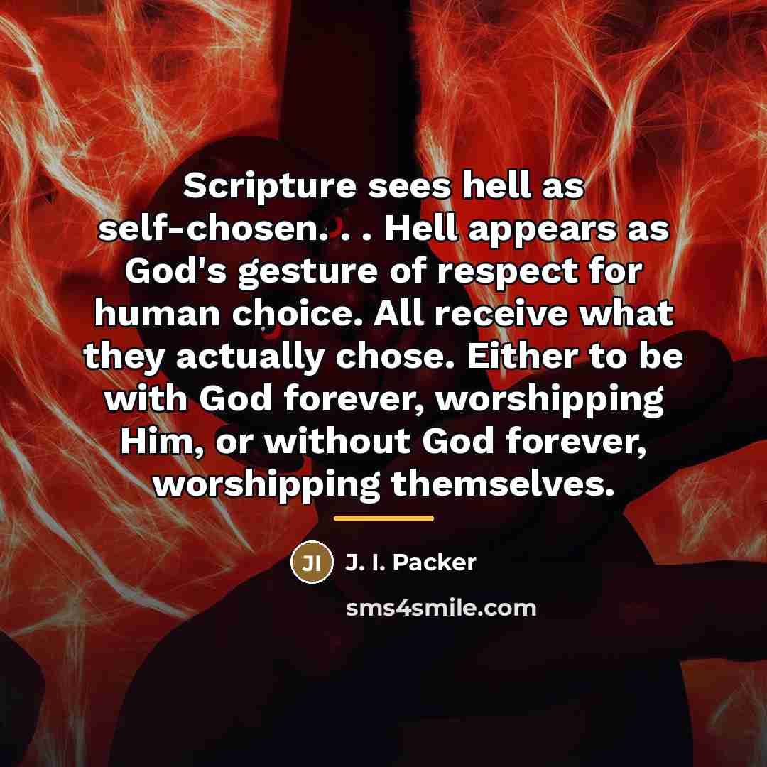 “Scripture sees hell as self-chosen. . . Hell appears as…” quote by J. I. Packer