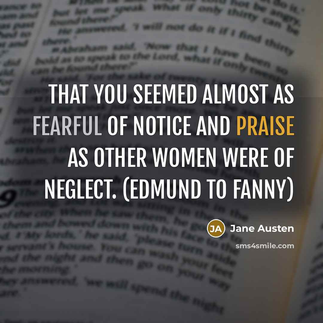 “that you seemed almost as fearful of notice and praise…” quote by Jane Austen