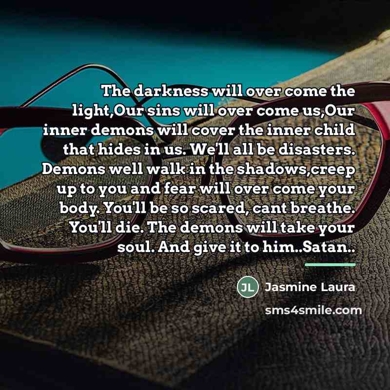 “The darkness will over come the light,Our sins will over…” quote by Jasmine Laura