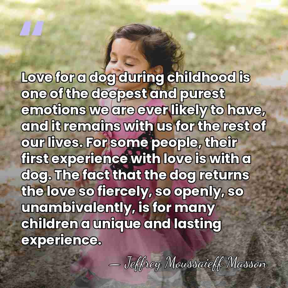 Love for a dog during childhood is one of the deepest and&hellip; - Jeffrey Moussaieff Masson