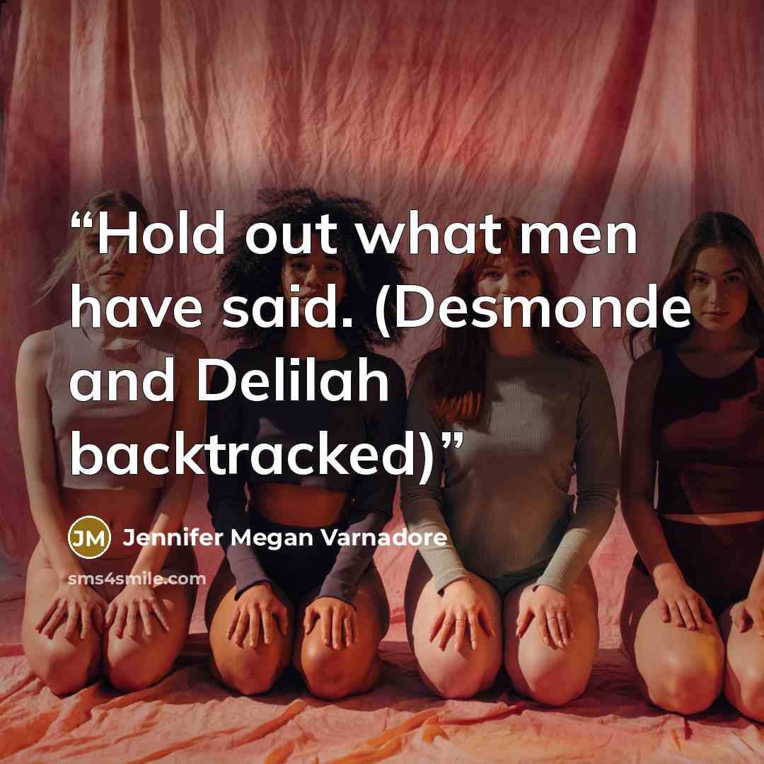 “Hold out what men have said. (Desmonde and Delilah backtracked)” quote by Jennifer Megan Varnadore