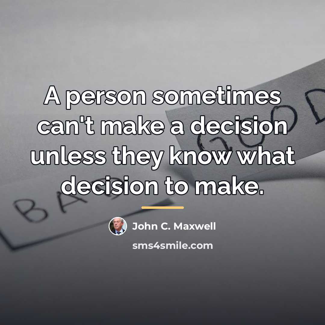 “A person sometimes can't make a decision unless they know…” quote by John C. Maxwell