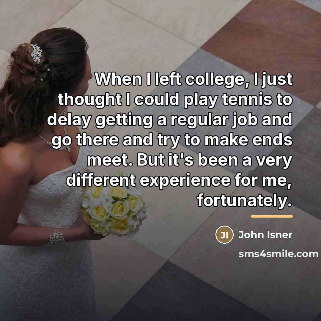 “When I left college, I just thought I could play…” quote by John Isner