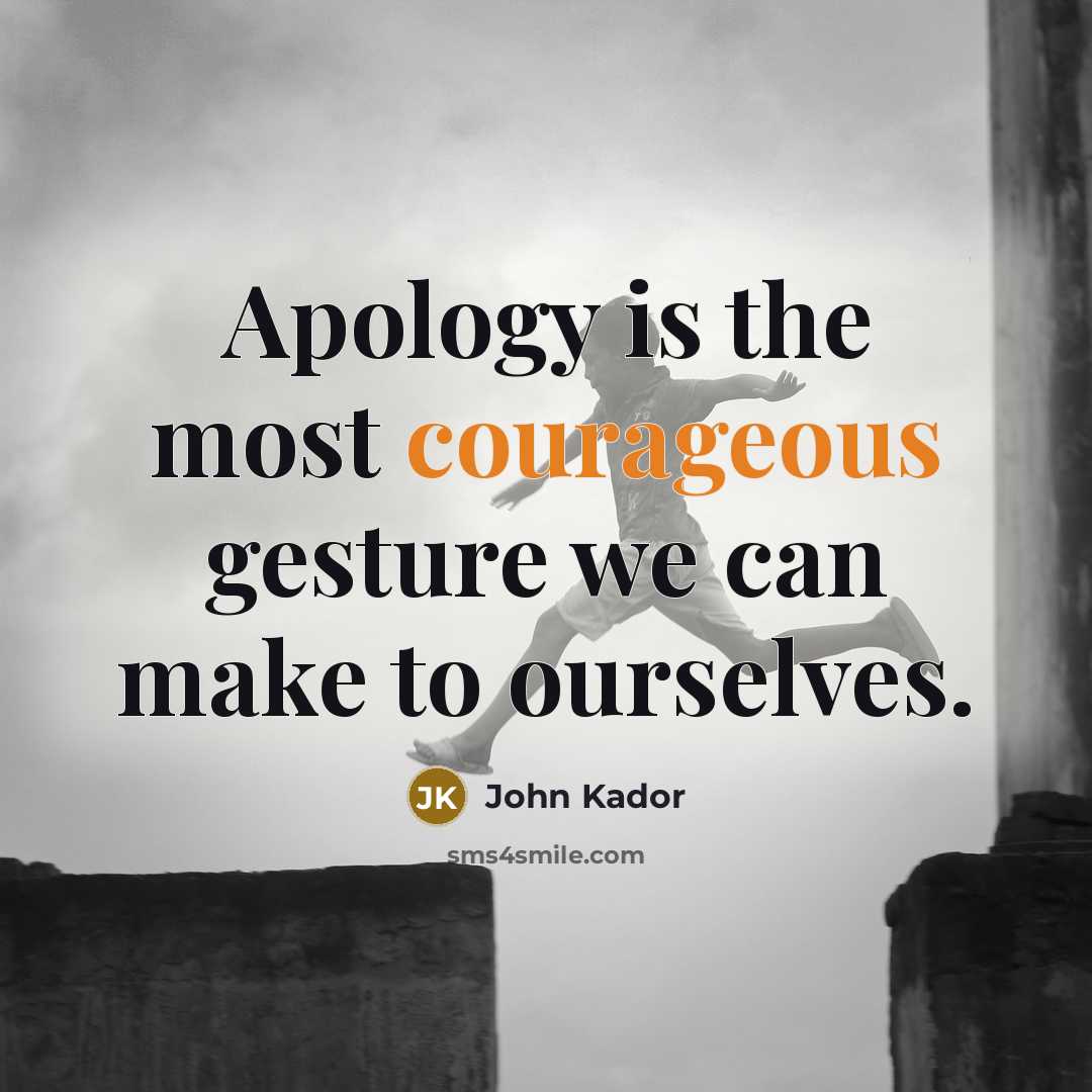 “Apology is the most courageous gesture we can make to…” quote by John Kador