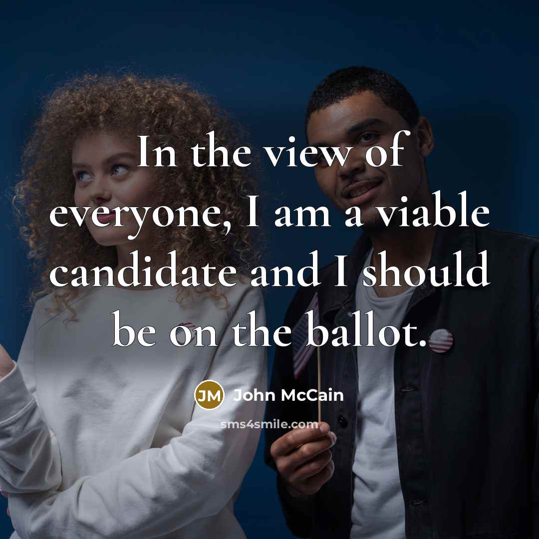“In the view of everyone, I am a viable candidate…” quote by John McCain