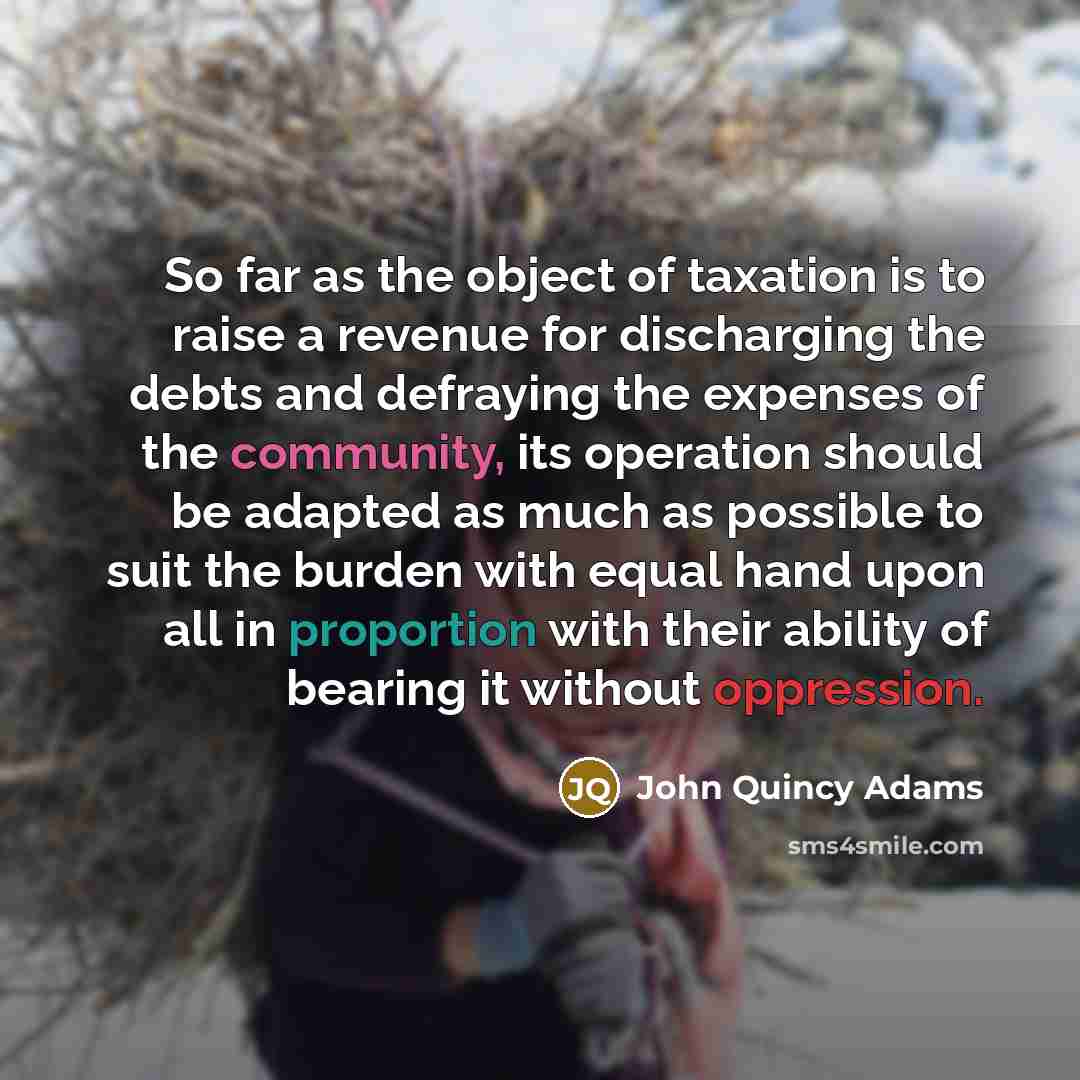“So far as the object of taxation is to raise…” quote by John Quincy Adams