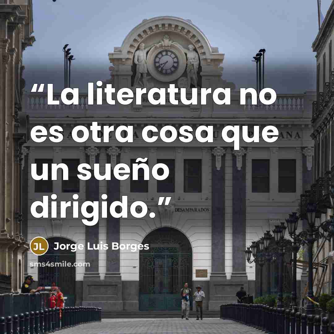 “La literatura no es otra cosa que un sueño dirigido.” quote by Jorge Luis Borges