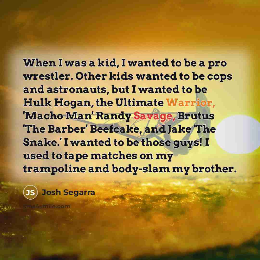 “When I was a kid, I wanted to be a…” quote by Josh Segarra