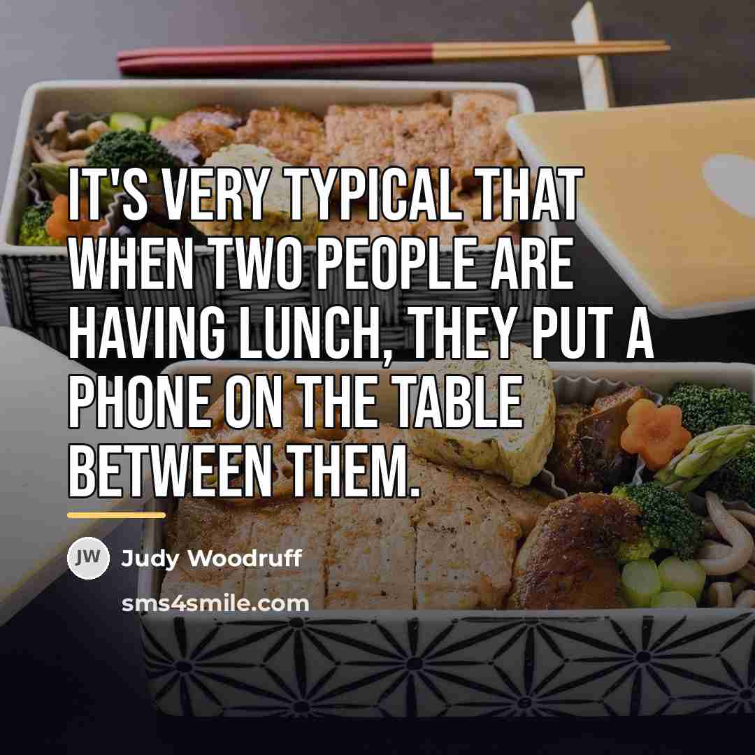 “It's very typical that when two people are having lunch,…” quote by Judy Woodruff