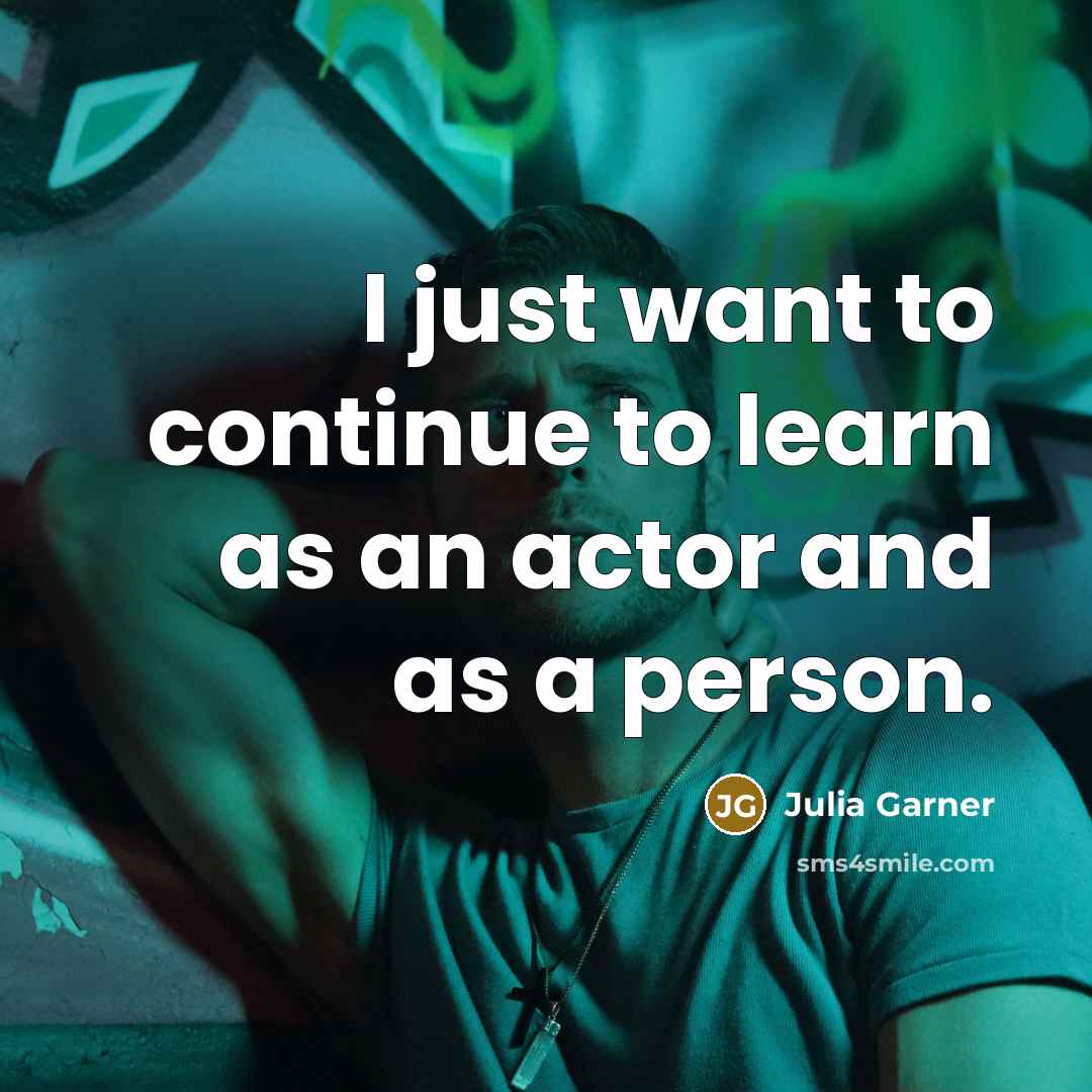 “I just want to continue to learn as an actor…” quote by Julia Garner