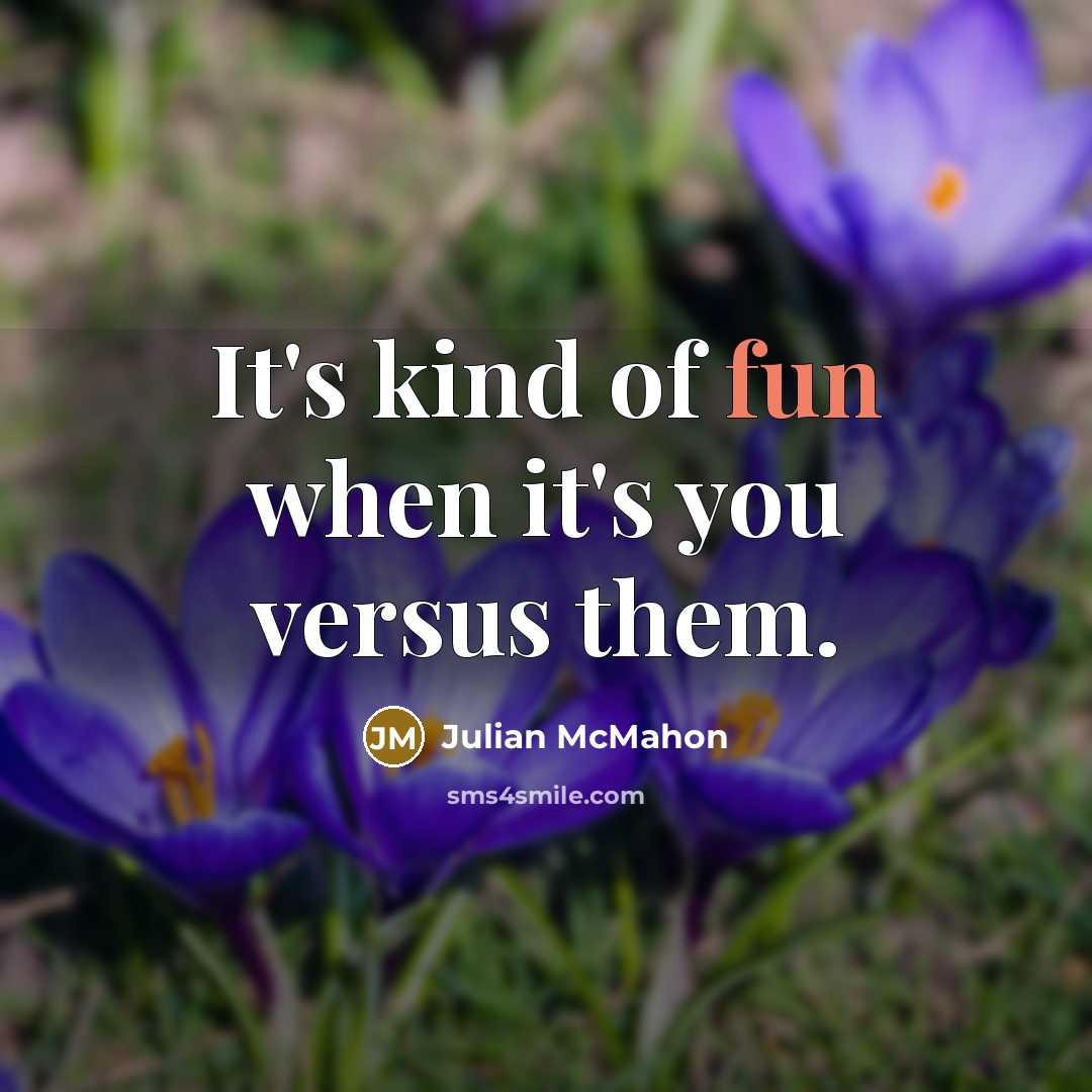“It's kind of fun when it's you versus them.…” quote by Julian McMahon