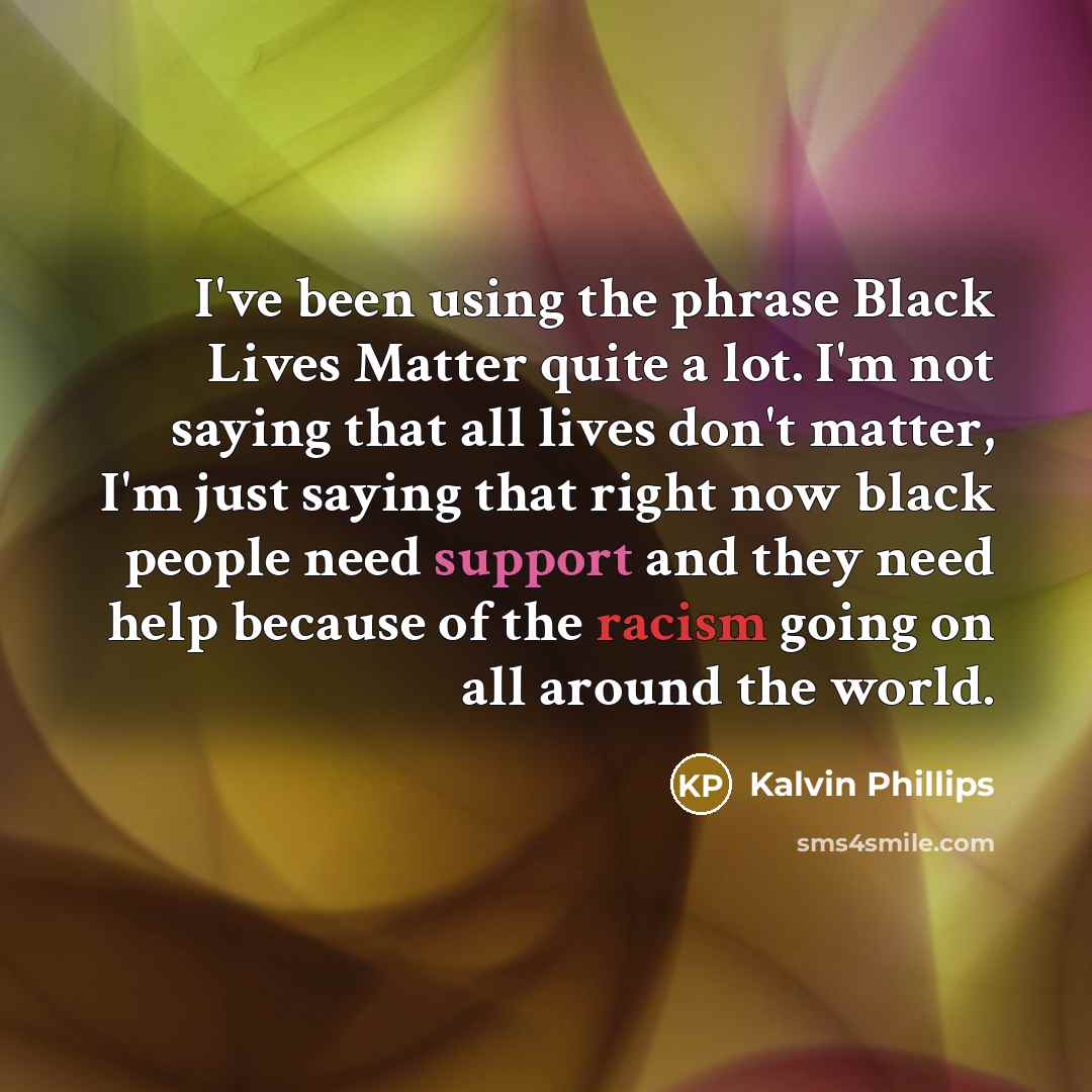 “I've been using the phrase Black Lives Matter quite a…” quote by Kalvin Phillips