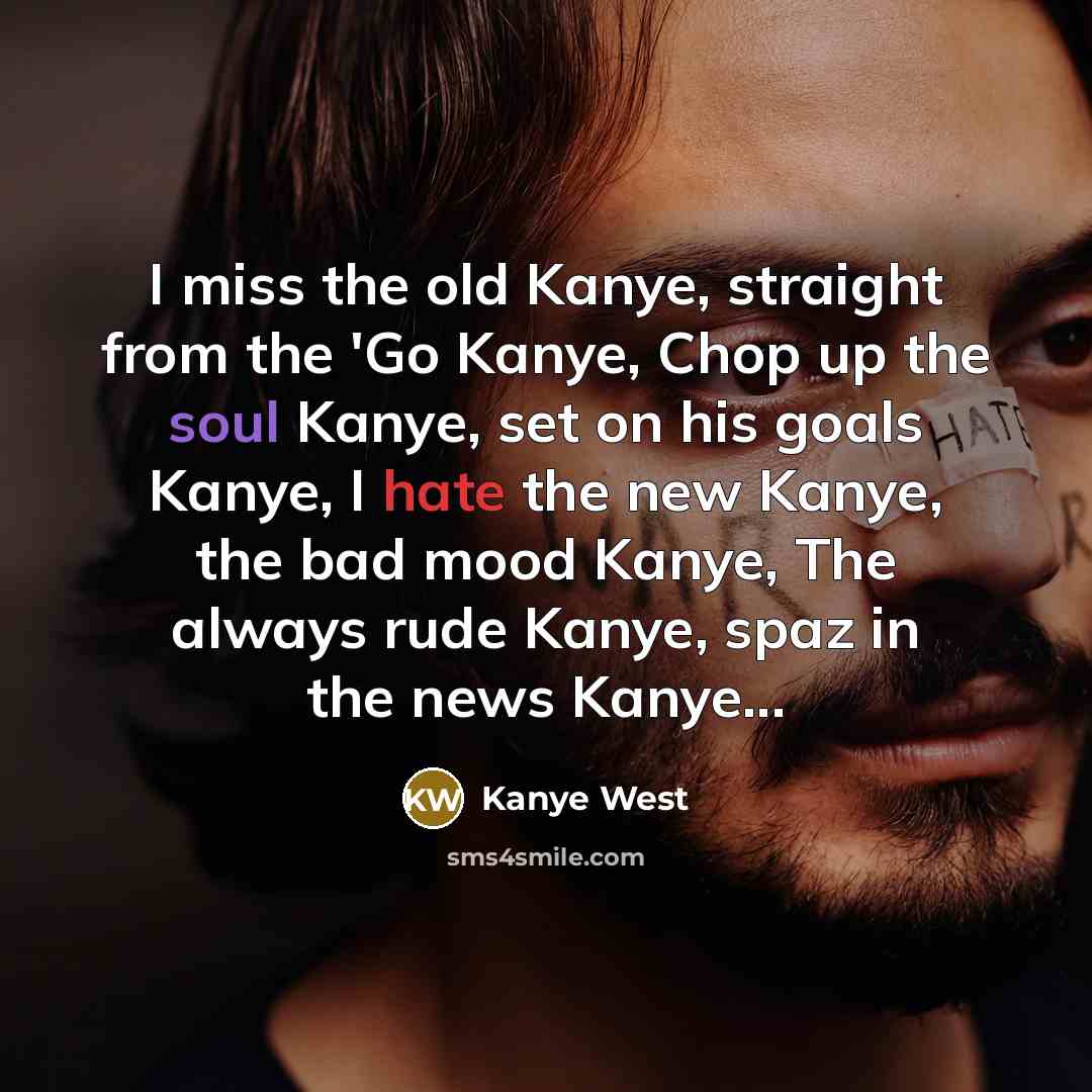 “I miss the old Kanye, straight from the 'Go Kanye,…” quote by Kanye West