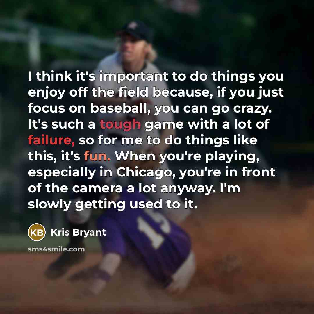 “I think it's important to do things you enjoy off…” quote by Kris Bryant