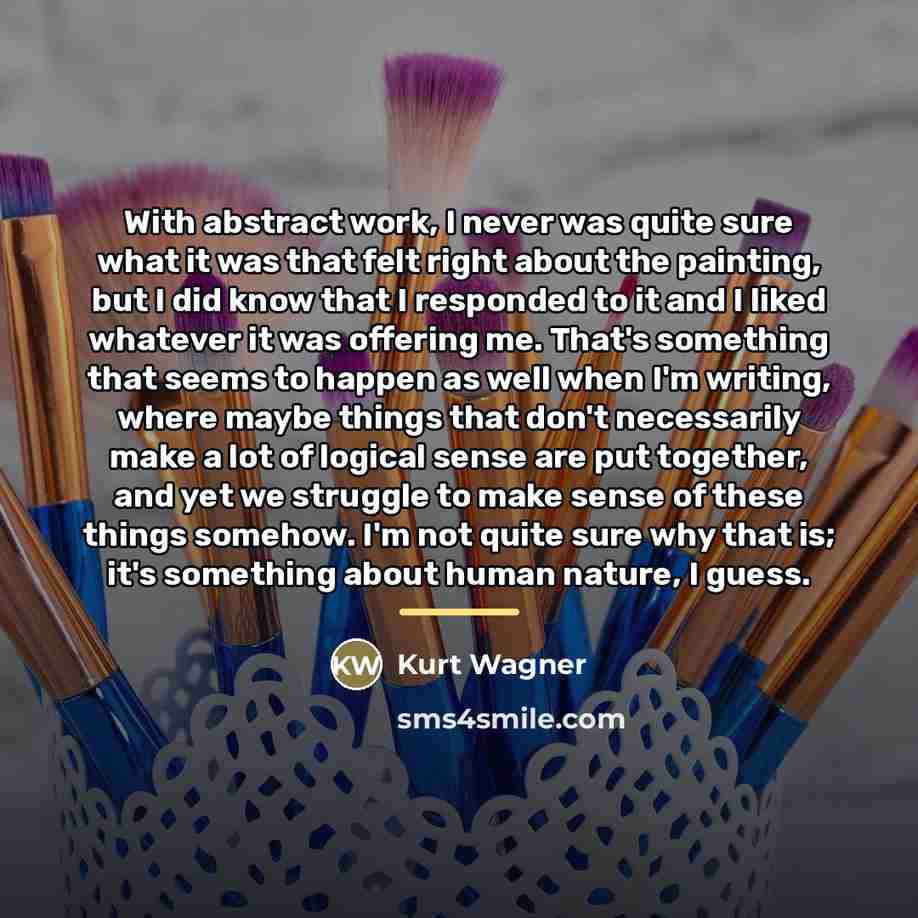 “With abstract work, I never was quite sure what it…” quote by Kurt Wagner
