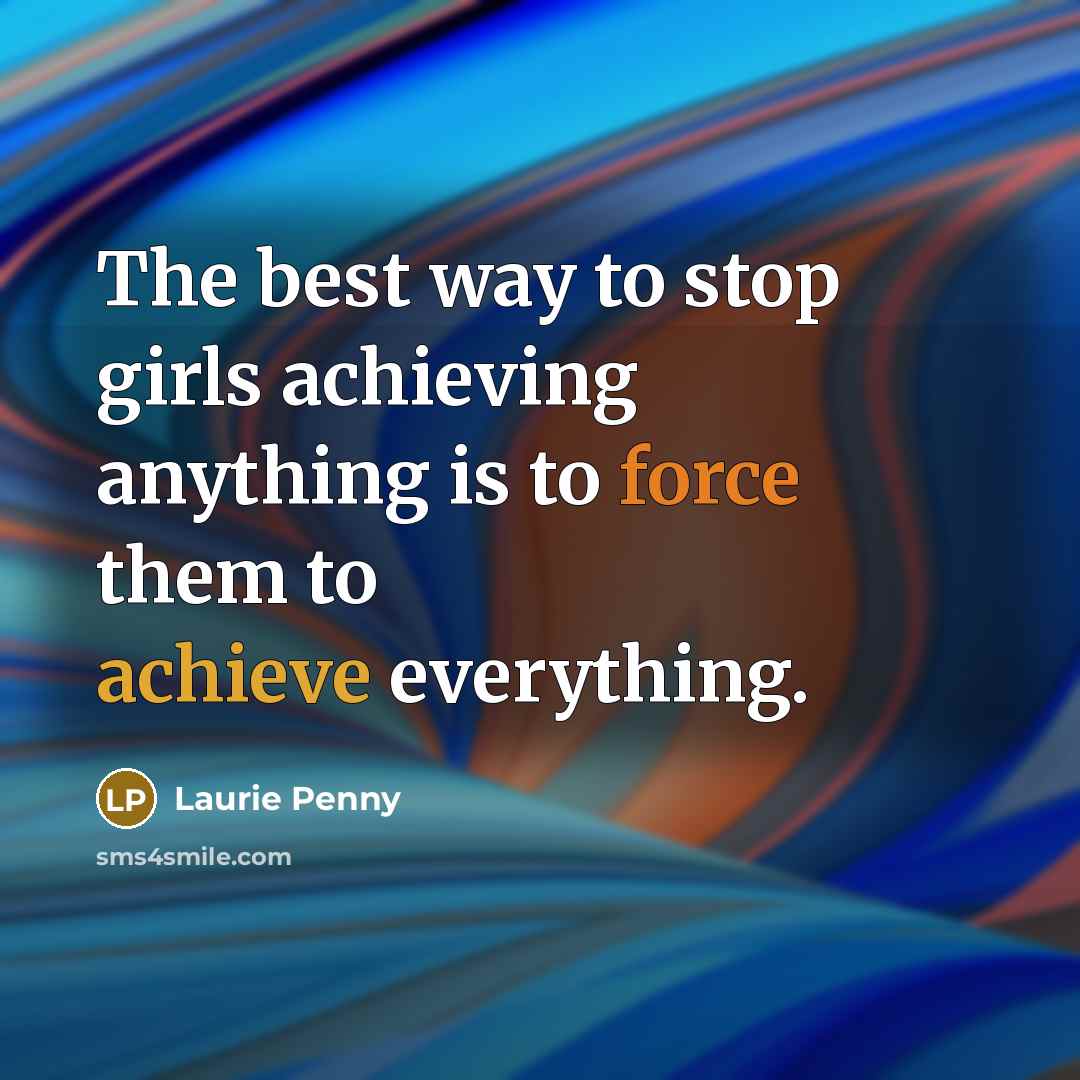 “The best way to stop girls achieving anything is to…” quote by Laurie Penny