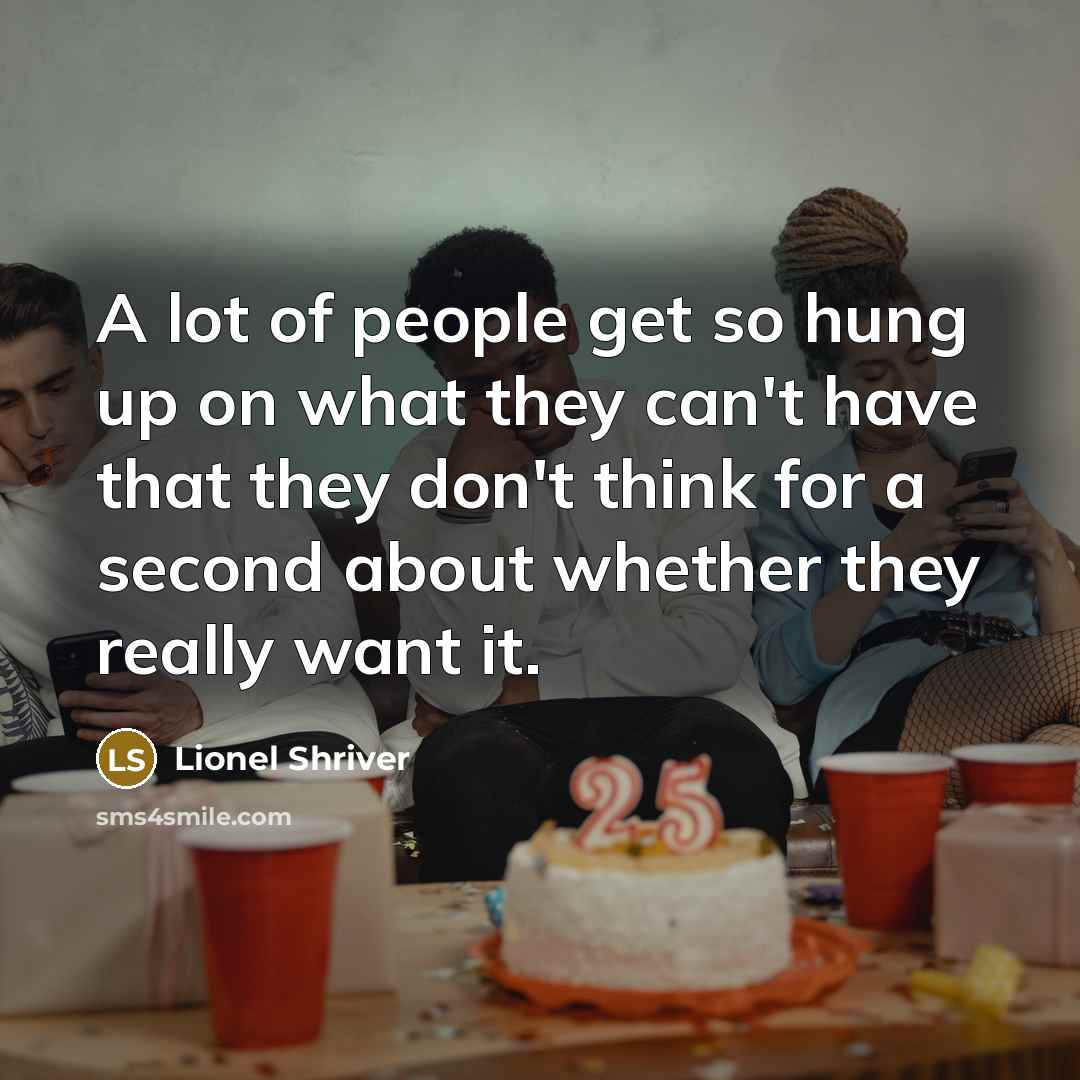 “A lot of people get so hung up on what…” quote by Lionel Shriver
