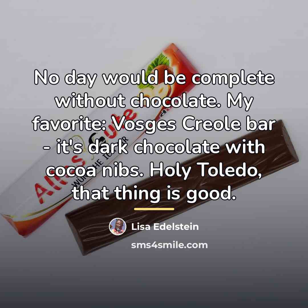 “No day would be complete without chocolate. My favorite: Vosges…” quote by Lisa Edelstein