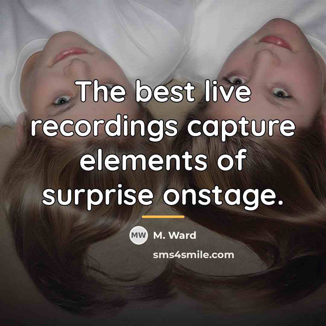 “The best live recordings capture elements of surprise onstage.…” quote by M. Ward