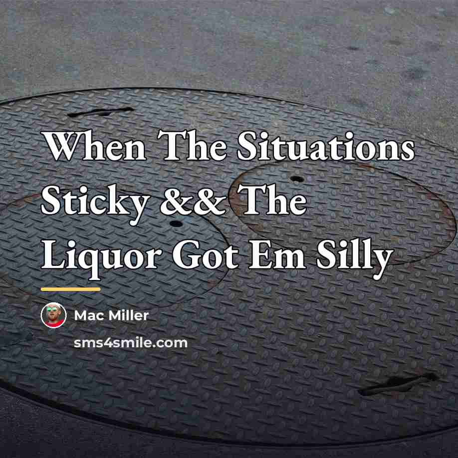 “When The Situations Sticky && The Liquor Got Em Silly…” quote by Mac Miller
