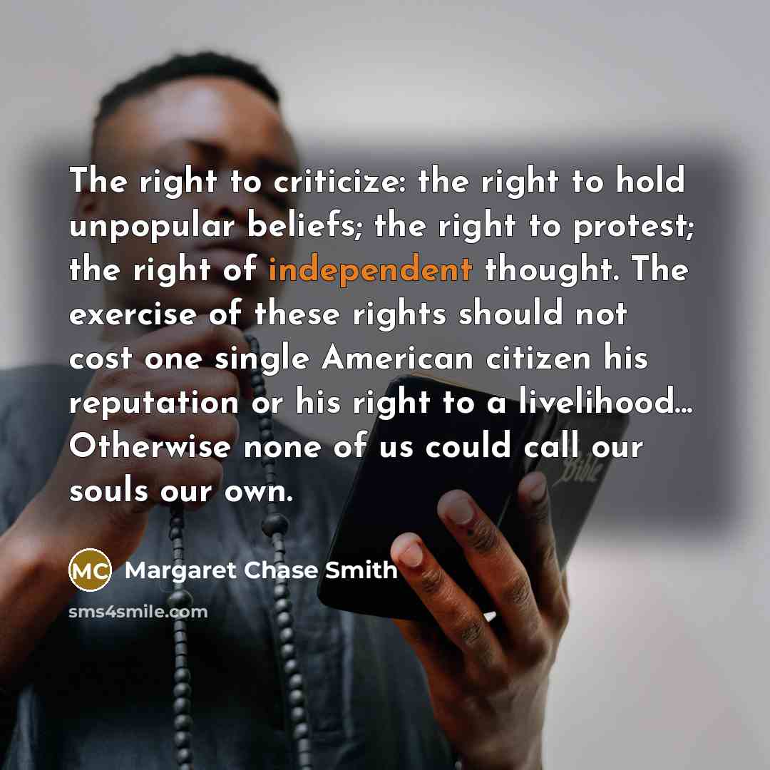 “The right to criticize: the right to hold unpopular beliefs;…” quote by Margaret Chase Smith