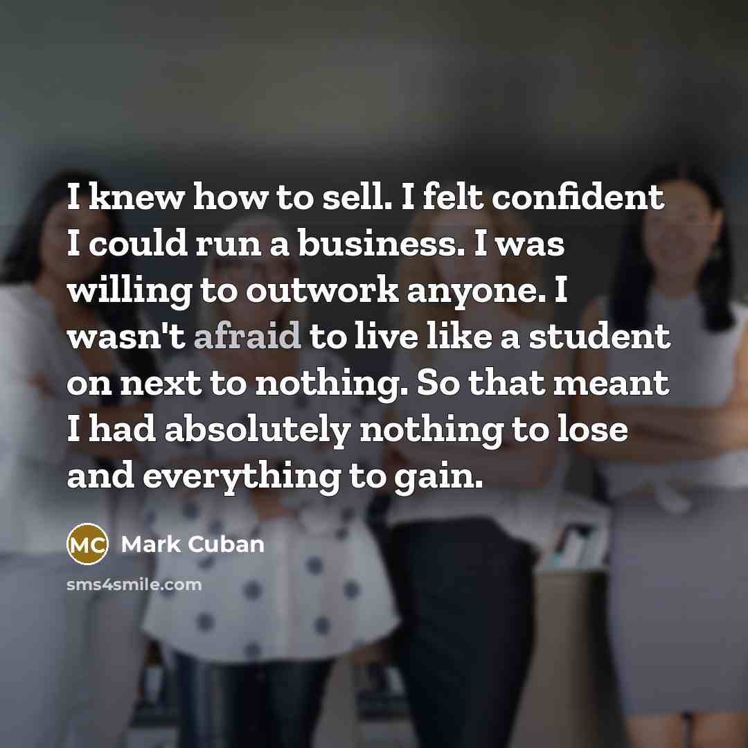 “I knew how to sell. I felt confident I could…” quote by Mark Cuban