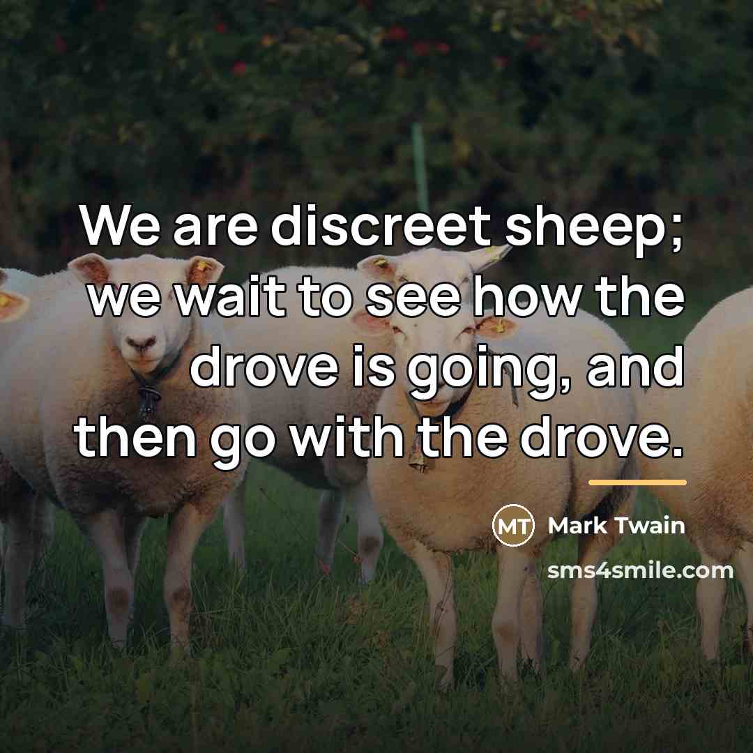 “We are discreet sheep; we wait to see how the…” quote by Mark Twain
