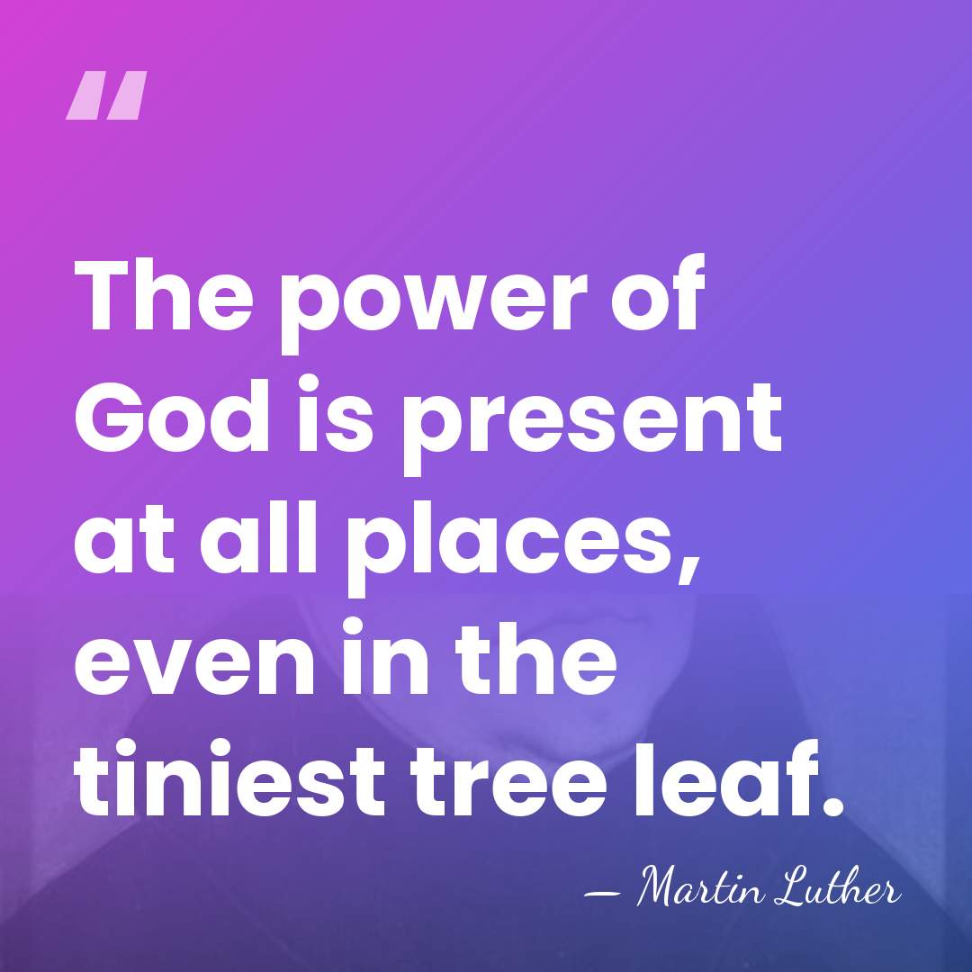 The power of God is present at all places, even in the&hellip; - Martin Luther