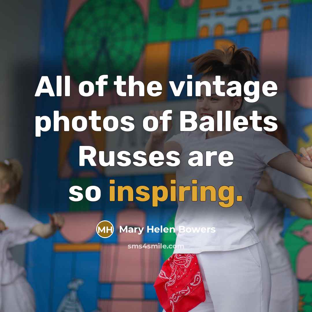 “All of the vintage photos of Ballets Russes are so inspiring.” quote by Mary Helen Bowers