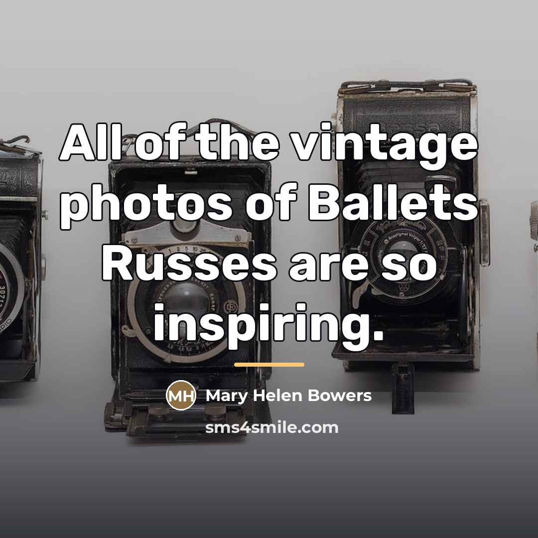 “All of the vintage photos of Ballets Russes are so…” quote by Mary Helen Bowers