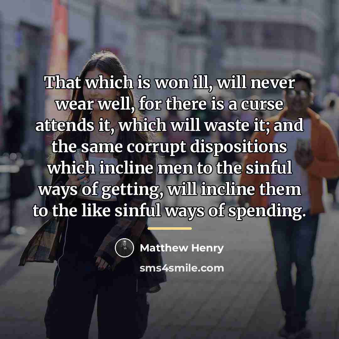 “That which is won ill, will never wear well, for…” quote by Matthew Henry