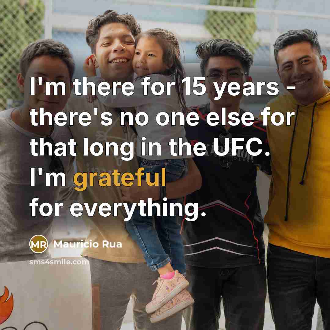 “I'm there for 15 years - there's no one else…” quote by Mauricio Rua