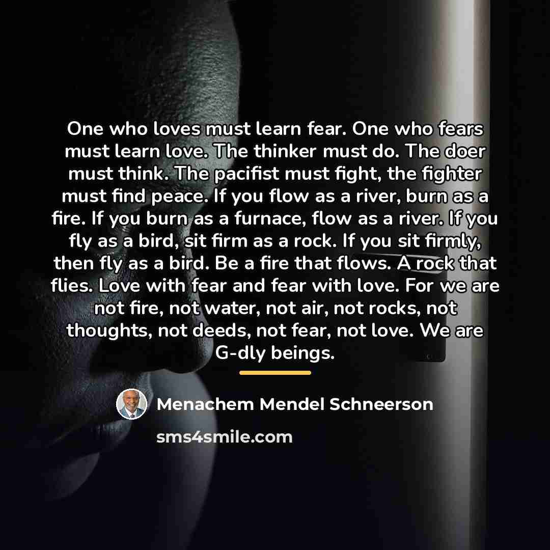 “One who loves must learn fear. One who fears must…” quote by Menachem Mendel Schneerson
