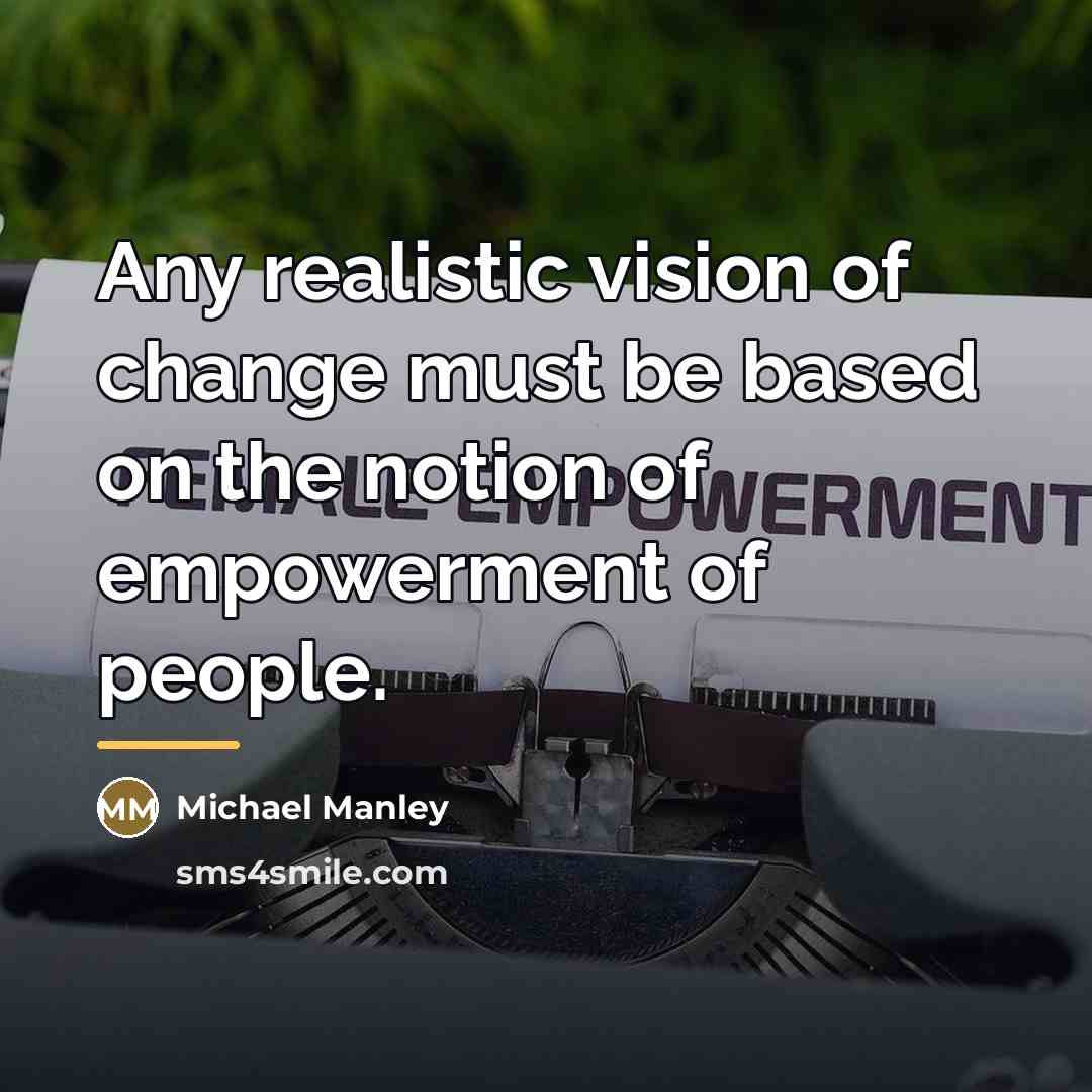 “Any realistic vision of change must be based on the…” quote by Michael Manley