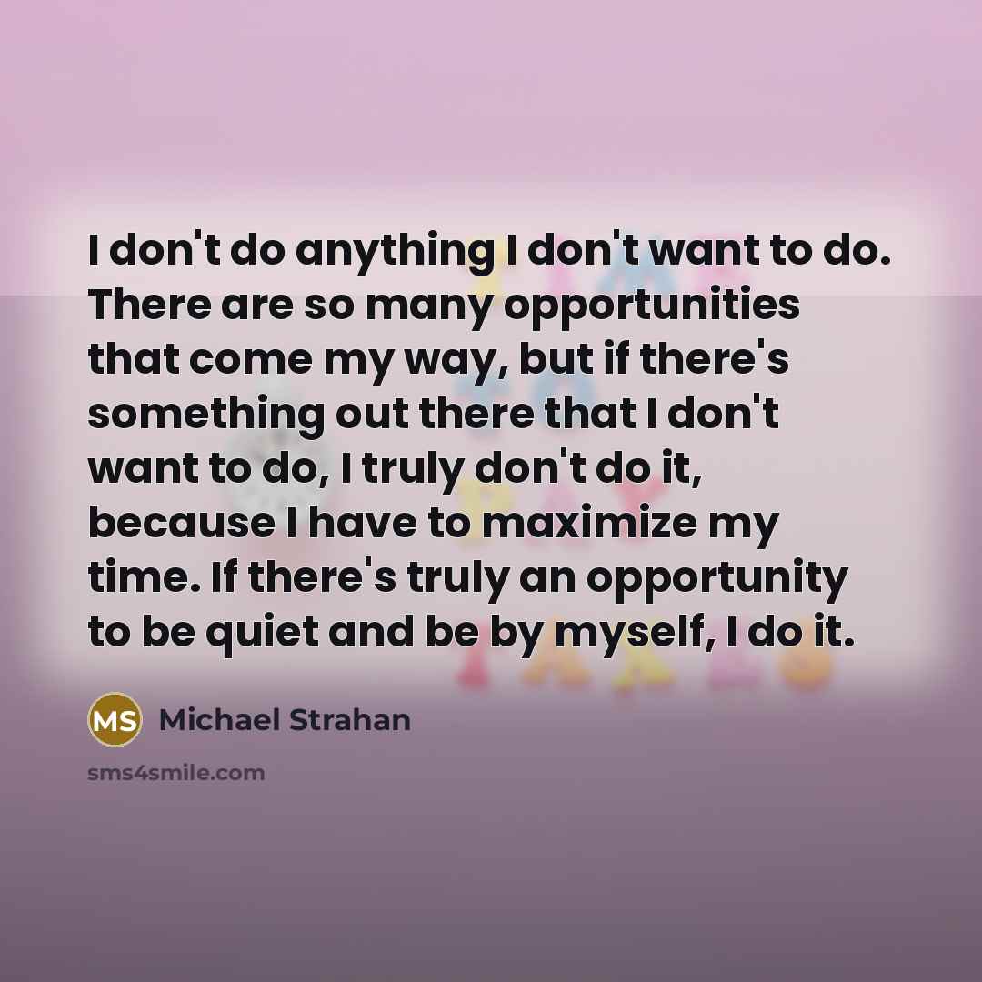 “I don't do anything I don't want to do. There…” quote by Michael Strahan