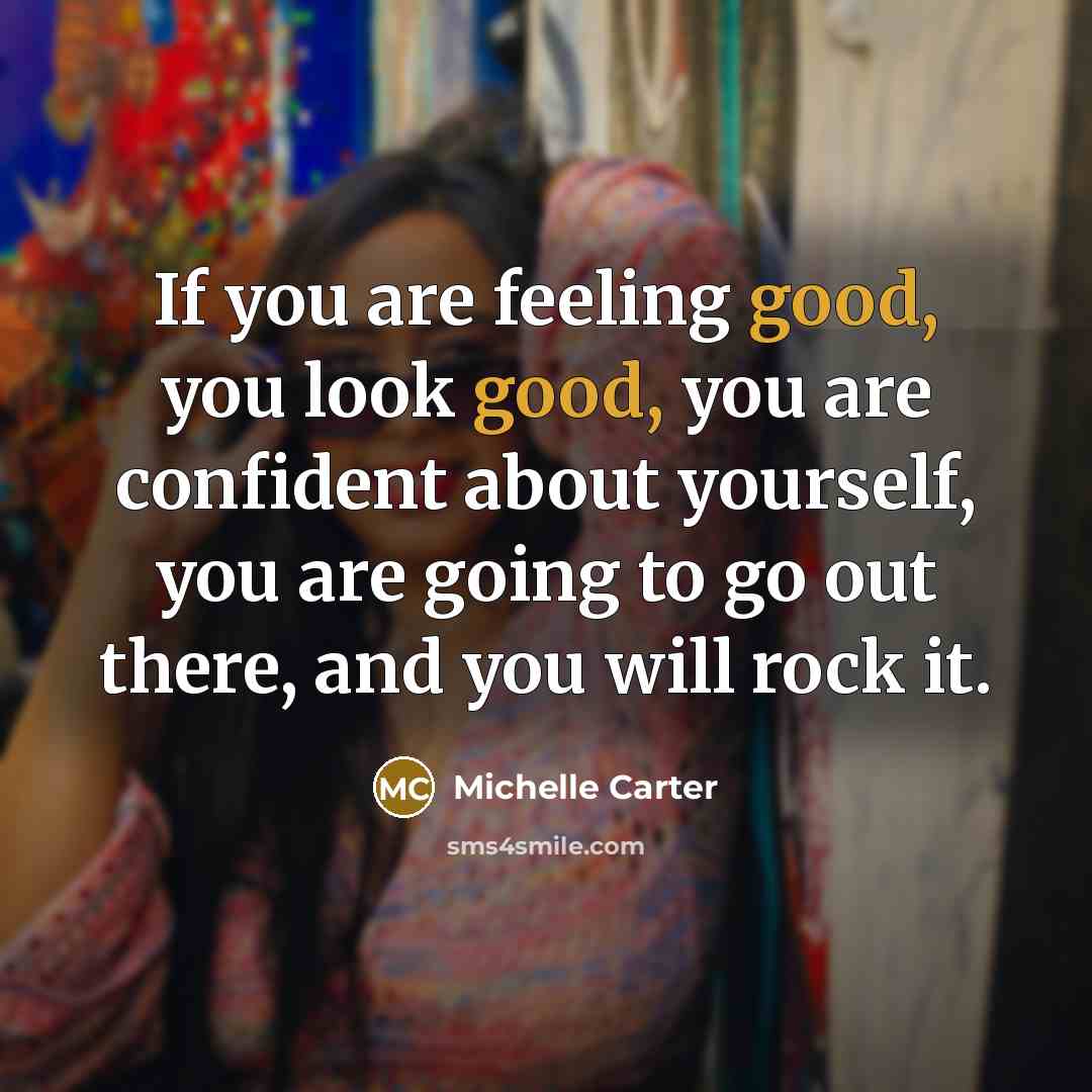 “If you are feeling good, you look good, you are…” quote by Michelle Carter