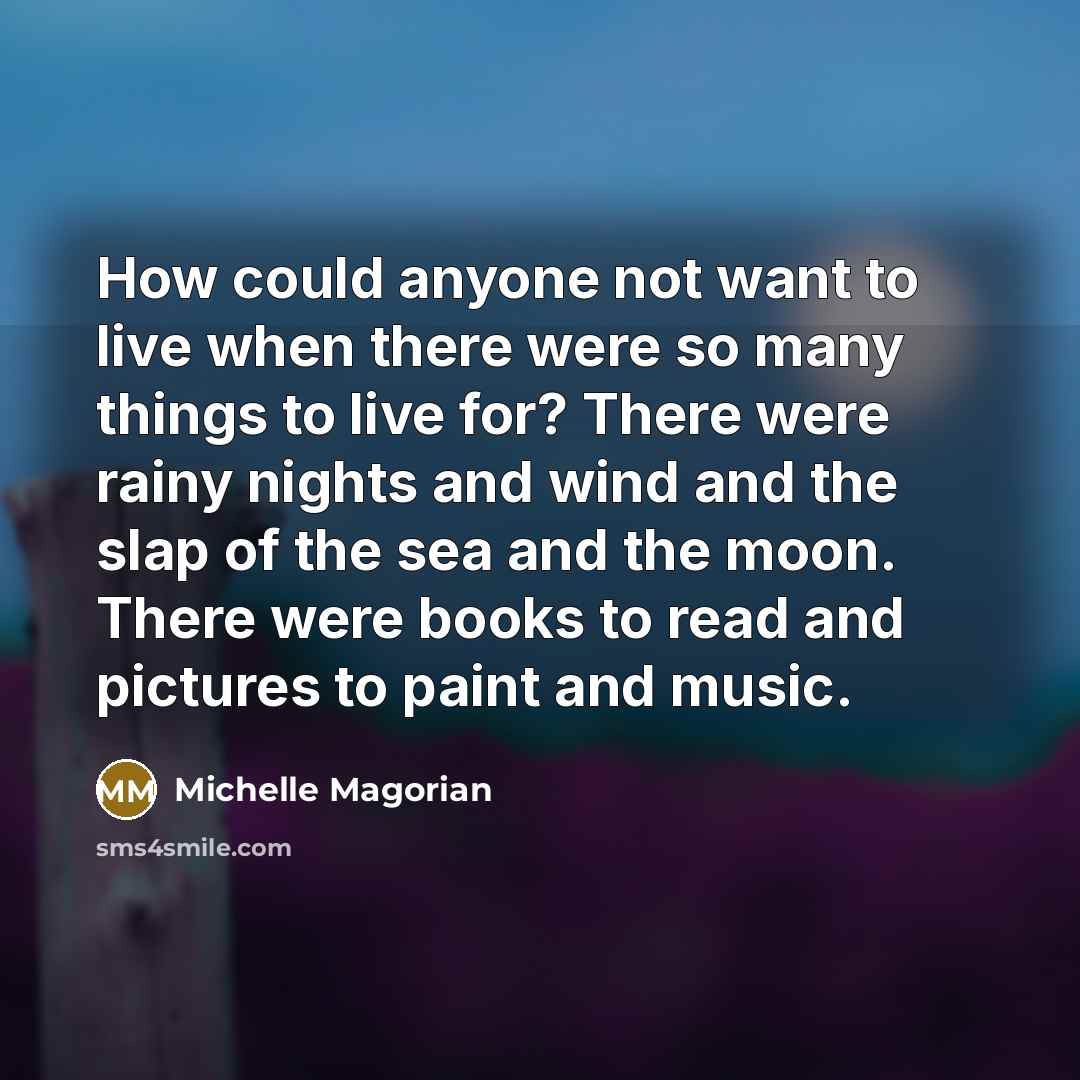 “How could anyone not want to live when there were…” quote by Michelle Magorian