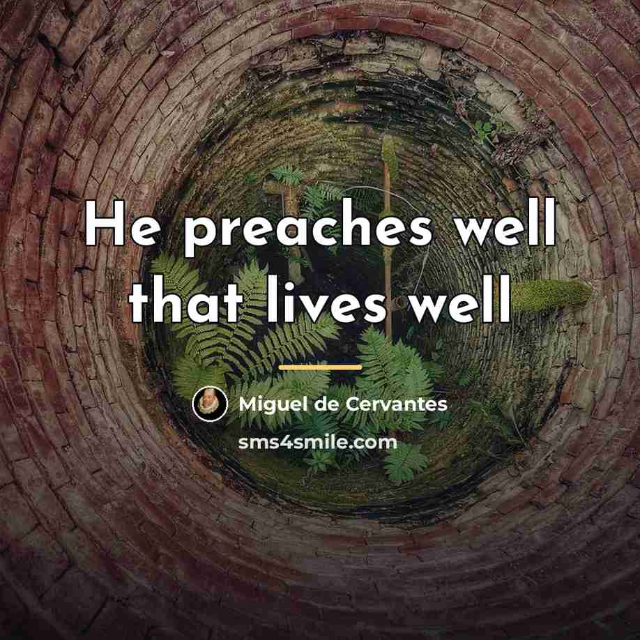 “He preaches well that lives well…” quote by Miguel de Cervantes