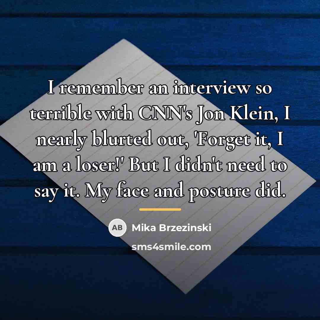 “I remember an interview so terrible with CNN's Jon Klein,…” quote by Mika Brzezinski