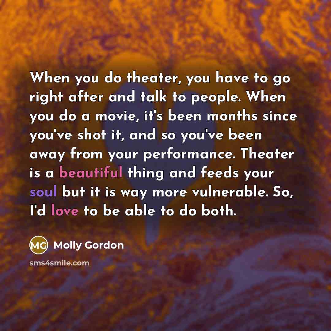 “When you do theater, you have to go right after…” quote by Molly Gordon