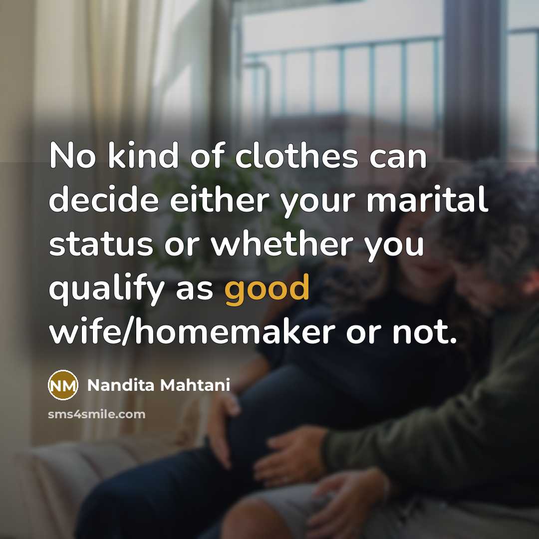 “No kind of clothes can decide either your marital status…” quote by Nandita Mahtani