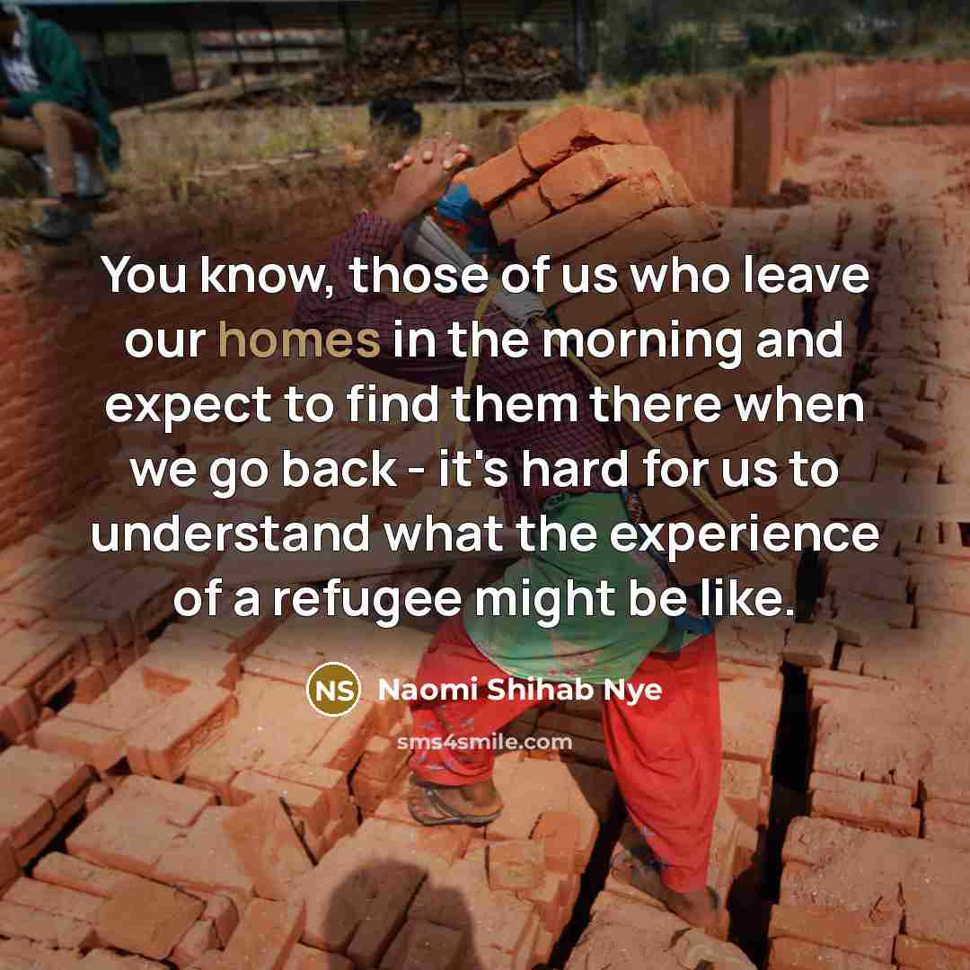 “You know, those of us who leave our homes in…” quote by Naomi Shihab Nye