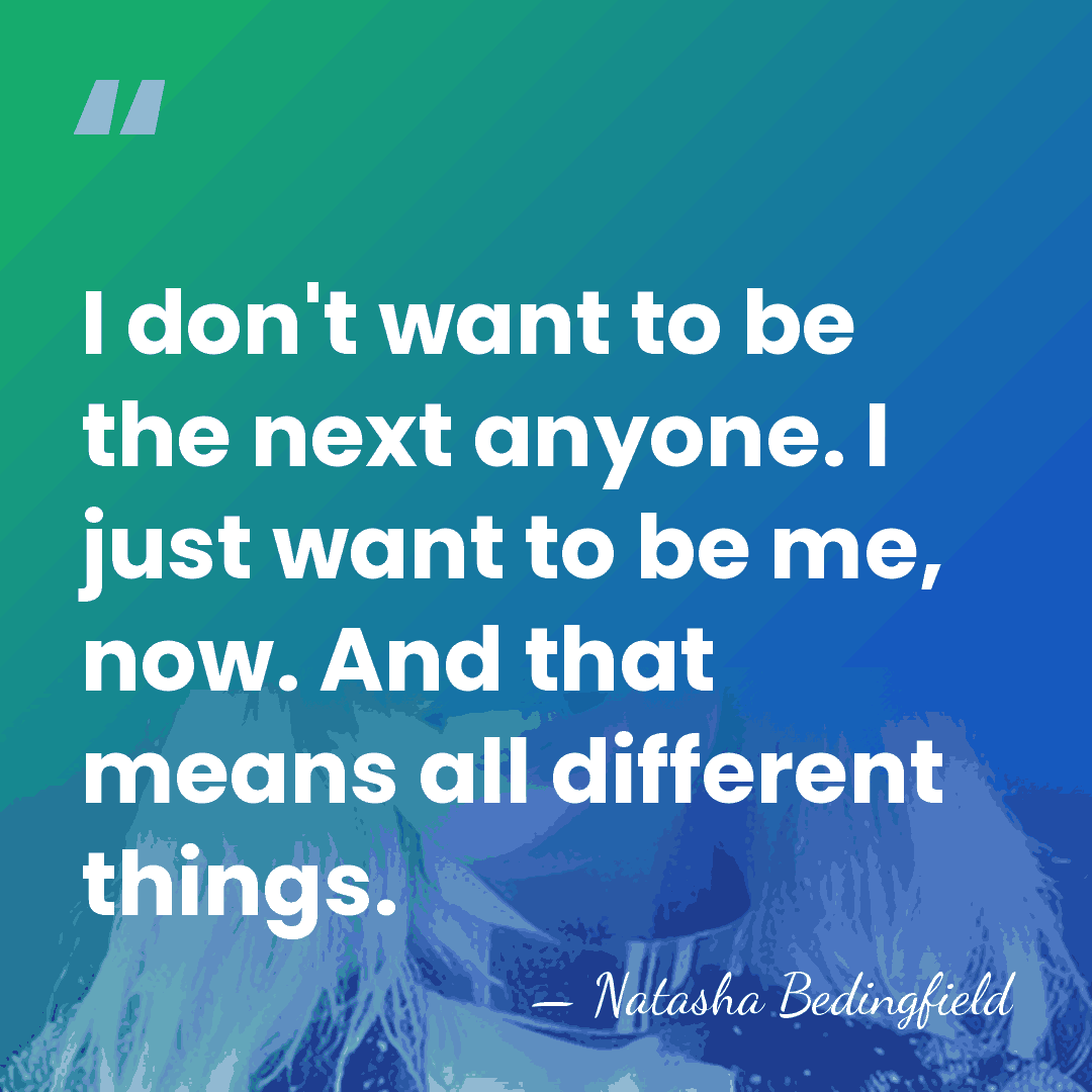 I don't want to be the next anyone. I just want to&hellip; - Natasha Bedingfield