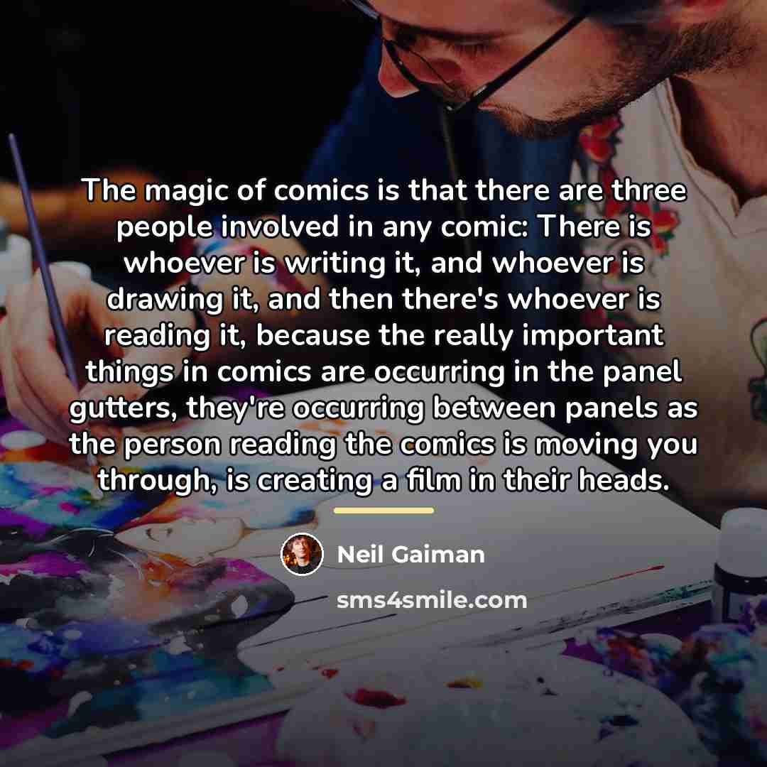 “The magic of comics is that there are three people…” quote by Neil Gaiman
