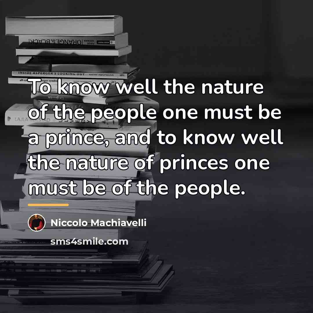 “To know well the nature of the people one must…” quote by Niccolo Machiavelli