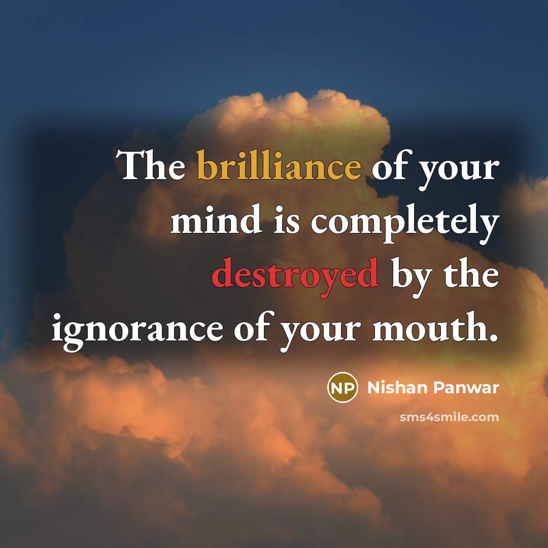 “The brilliance of your mind is completely destroyed by the…” quote by Nishan Panwar