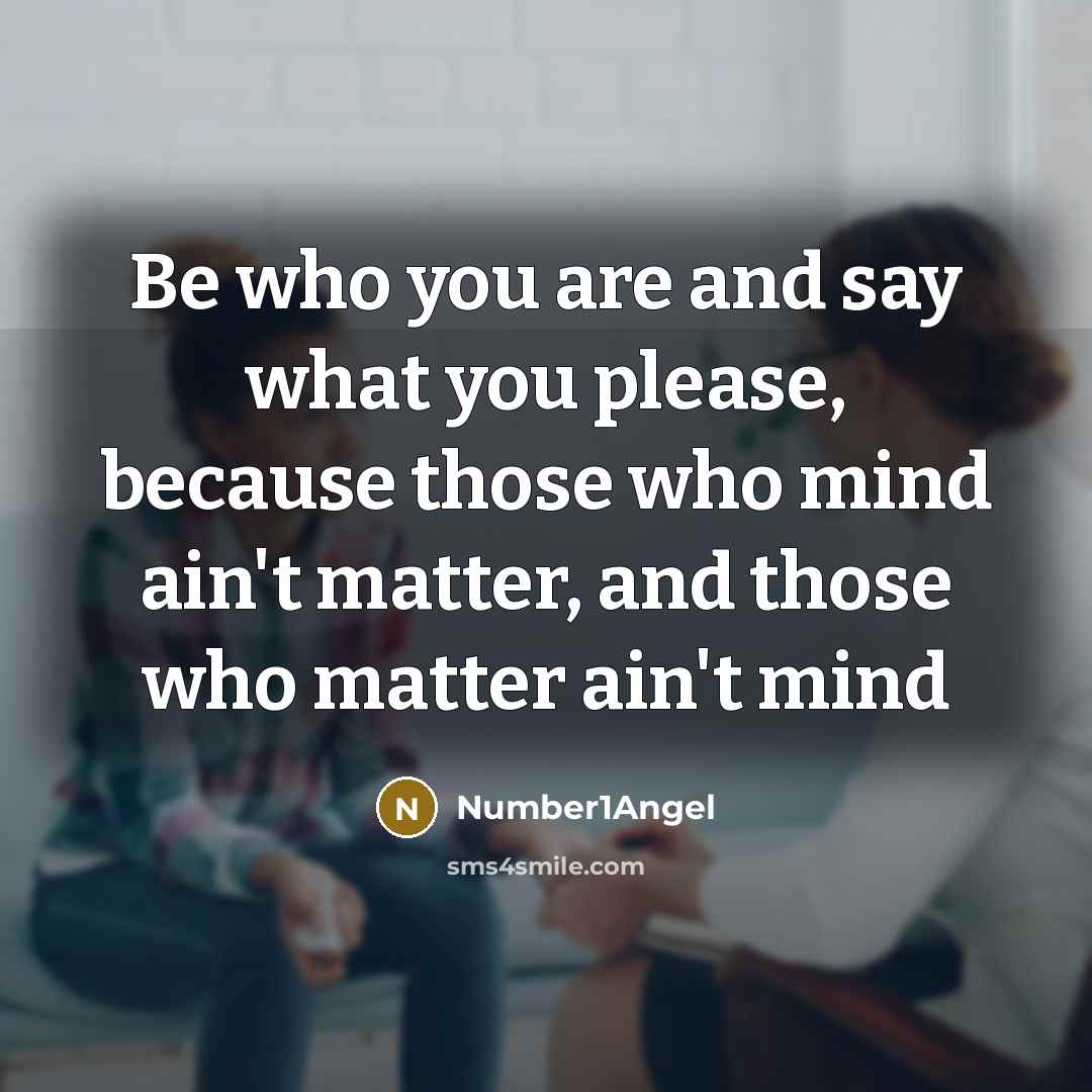 “Be who you are and say what you please, because…” quote by Number1Angel
