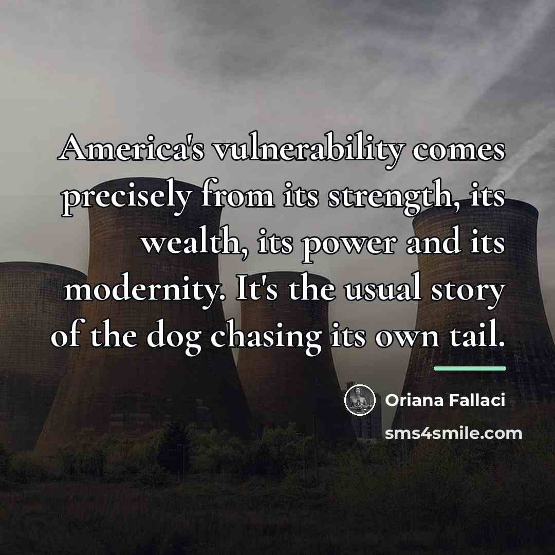 “America's vulnerability comes precisely from its strength, its wealth, its…” quote by Oriana Fallaci